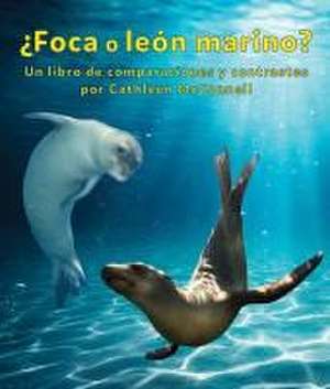 ¿Foca O León Marino? Un Libro de Comparaciones Y Contrastes de Cathleen McConnell