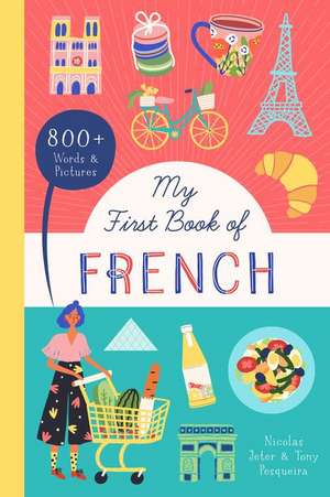 My First Book of French: 800+ Words & Pictures de Nicolas Jeter