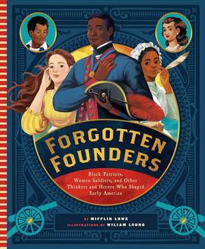 Forgotten Founders: Black Patriots, Women Soldiers, and Other Thinkers and Heroes Who Shaped Early America de Mifflin Lowe