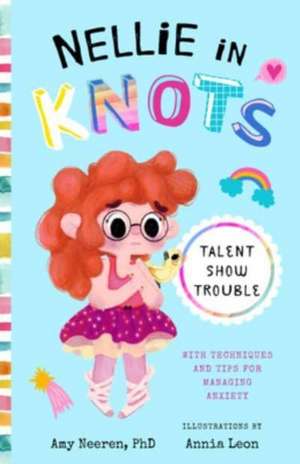 Nellie in Knots: Talent Show Trouble: With Techniques and Tips for Managing Anxiety de Amy Neeren