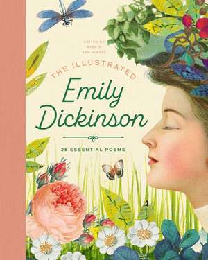 The Illustrated Emily Dickinson: 25 Essential Poems de Ryan G. Van Cleave