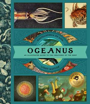 Oceanus: A Briny Bestiary: An Illustrated Guide to Over 75 Creatures of the Deep de Lindy Mattice