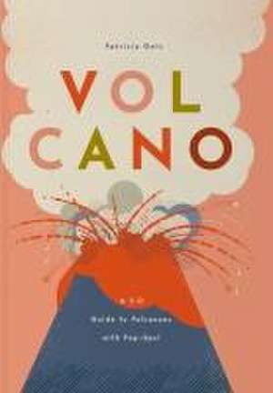 Volcano: A 3-D Guide to Volcanoes with Pop-Ups de Patricia Geis