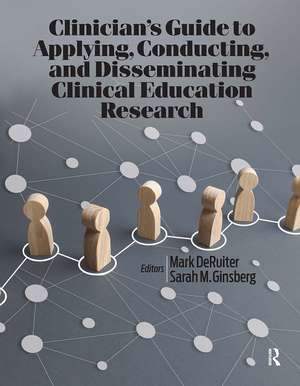 Clinician’s Guide to Applying, Conducting, and Disseminating Clinical Education Research de Mark DeRuiter