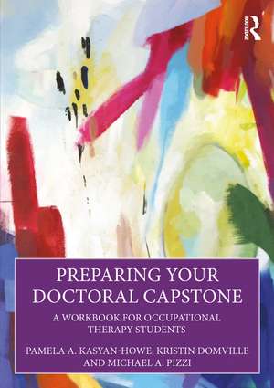 Preparing Your Doctoral Capstone: A Workbook for Occupational Therapy Students de Pamela A. Kasyan-Howe