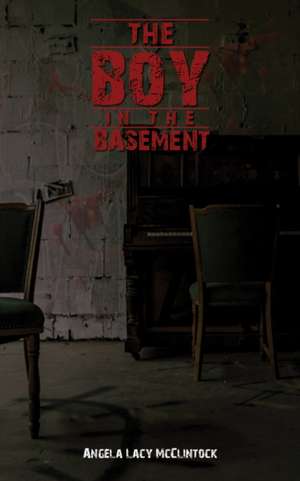 The Boy in the Basement de Angela Lacy McClintock