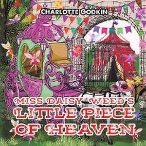 Miss Daisy Weed's Little Piece of Heaven de Charlotte Godkin