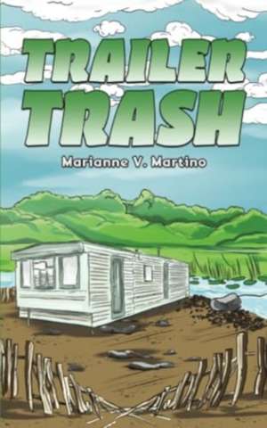 Trailer Trash de Marianne V. Martino