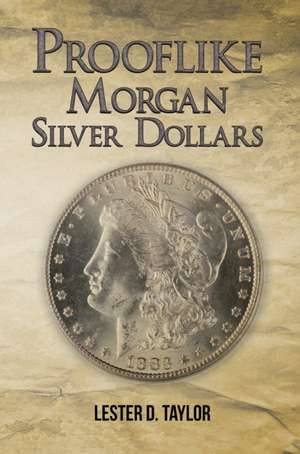 Prooflike Morgan Silver Dollars de Lester D. Taylor