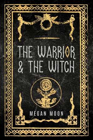 The Warrior & The Witch de Megan Moon
