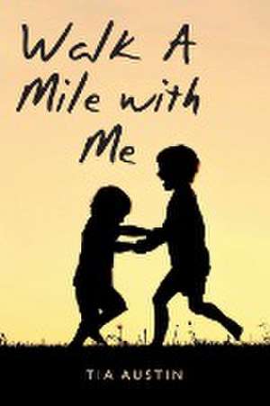 Walk a Mile with Me de Tia Austin