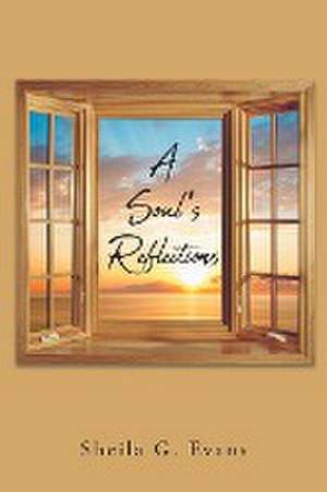 A Soul's Reflections de Sheila G. Evans