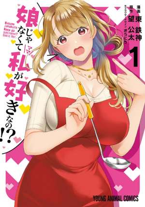 You Like Me, Not My Daughter?! (Manga) Vol. 1 de Kota Nozomi