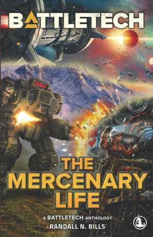 BattleTech: The Mercenary Life de Randall N. Bills