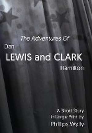 The Adventures of Dan Lewis and Clark Hamilton de Phillips Wylly