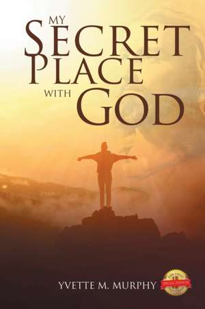 My Secret Place with God de Yvette Murphy