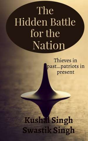 The Hidden Battle for the Nation Second Edition de Kushal Singh