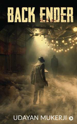 Udayan Mukerji: BACK ENDER
