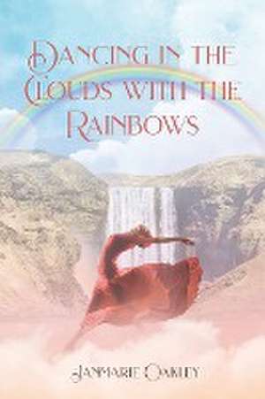 Dancing in the Clouds with the Rainbows de Janmarie Oakley