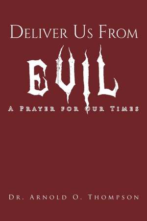 Deliver Us From Evil de Arnold O. Thompson