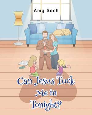 Can Jesus Tuck Me in Tonight? de Amy Soch