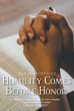 Humility Comes Before Honor de Guy Morinville