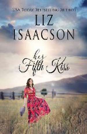 His Fifth Kiss de Liz Isaacson