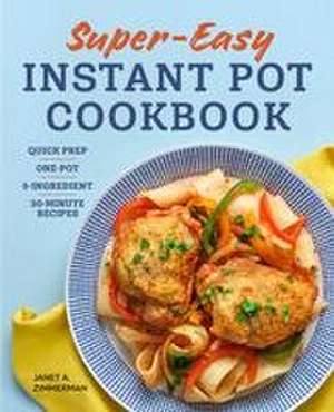 Super Easy Instant Pot Cookbook de Janet Zimmerman