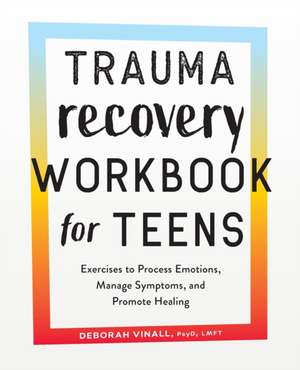 Trauma Recovery Workbook for Teens de Deborah Vinall