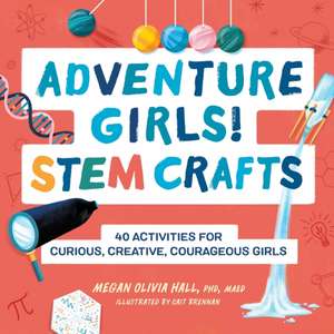 Adventure Girls! Stem Crafts de Megan Olivia Hall