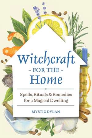 Witchcraft for the Home de Mystic Dylan