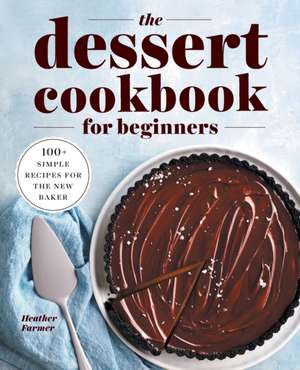 The Dessert Cookbook for Beginners de Heather Farmer