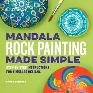 Mandala Rock Painting Made Simple de Carla Schauer