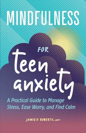 Mindfulness for Teen Anxiety de Jamie D Roberts