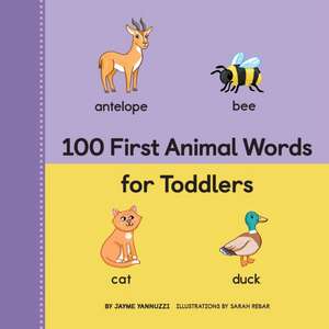 100 First Animal Words for Toddlers de Jayme Yannuzzi