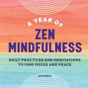 A Year of Zen Mindfulness de Alex Kakuyo