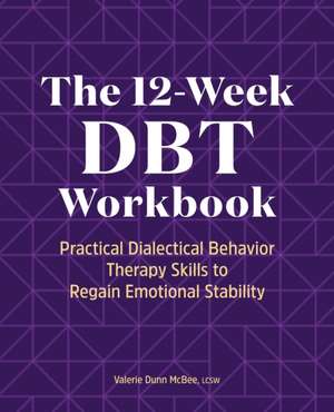 The 12-Week Dbt Workbook de Valerie Dunn McBee