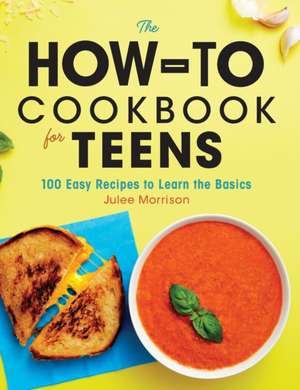 The How-To Cookbook for Teens de Julee Morrison