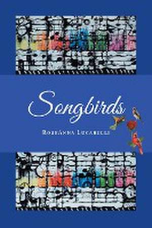 Songbirds de Roseanna Lucarelli