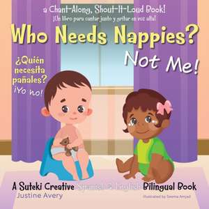 Who Needs Nappies? Not Me! / ¿Quién necesita pañales? ¡Yo no!: A Suteki Creative Spanish & English Bilingual Book de Justine Avery