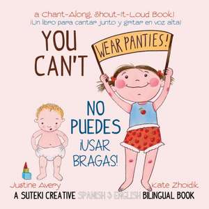 You Can't Wear Panties! / No puedes !usar bragas!: A Suteki Creative Spanish & English Bilingual Book de Justine Avery