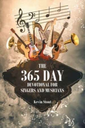 The 365 Day Devotional for Singers and Musicians de Kevin Stout