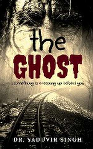 The Ghost de Yaduvir Singh