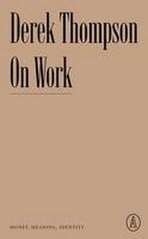 On Work de Derek Thompson