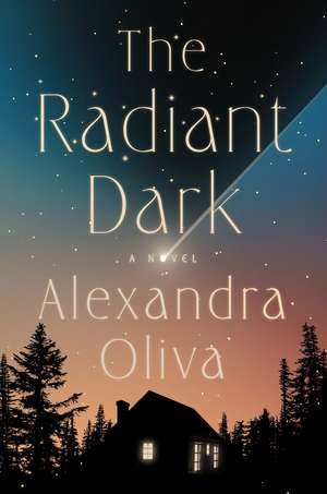 The Radiant Dark: A Novel de Alexandra Oliva