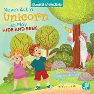 Never Ask a Unicorn to Play Hide and Seek de Amy Culliford