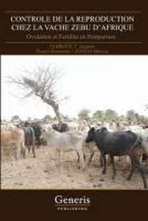 Controle de la Reproduction Chez La Vache Zebu d'Afrique: Ovulation et Fertilité en Postpartum de Traoré Boureima