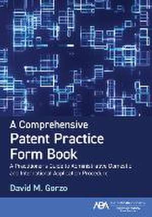 A Comprehensive Patent Practice Form Book de David M Gorzo David M Gorzo