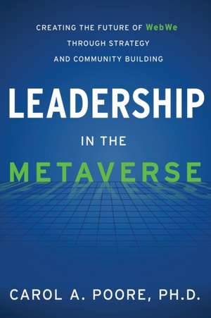 Leadership in the Metaverse de Carol A Poore