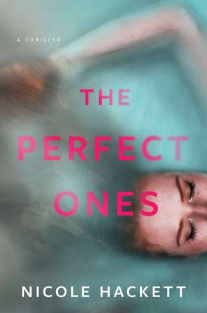 The Perfect Ones: A Thriller de Nicole Hackett